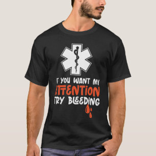 Sarcastic EMT EMS Paramedic Emergency Try Bleeding T-Shirt