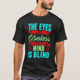 Sarcastic Eyes Useless When Mind is Blind Sarcasm T-Shirt