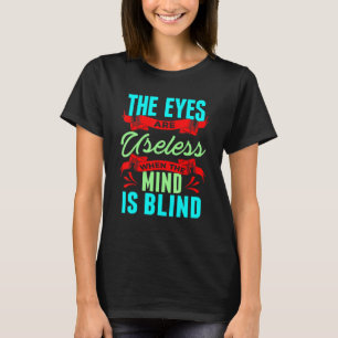 Sarcastic Eyes Useless When Mind is Blind Sarcasm T-Shirt