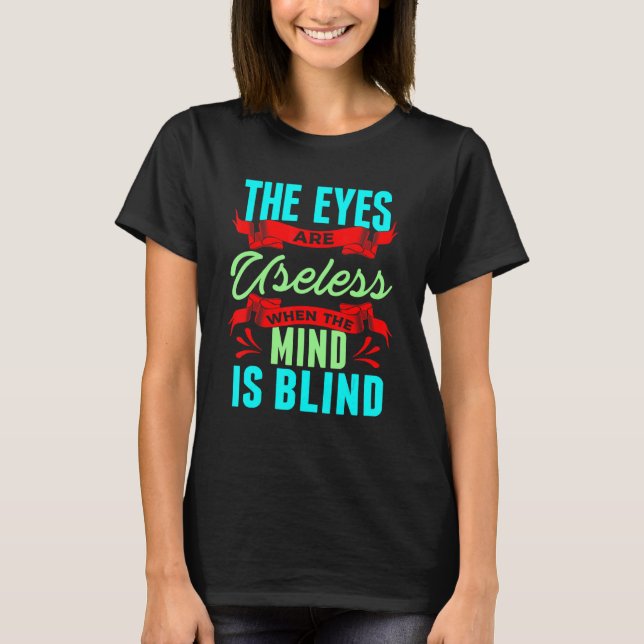 Sarcastic Eyes Useless When Mind is Blind Sarcasm T-Shirt (Front)