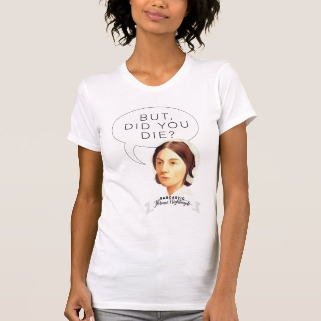 Sarcastic Florence Nightingale Nurse shirt (Front)