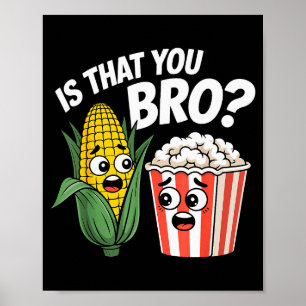 Sarcastic Food Funny Is That You Bro_ Pcorn And Co Poster
