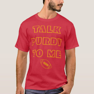 Sarcastic Football Quote Talk Purdy To Me  T-Shirt
