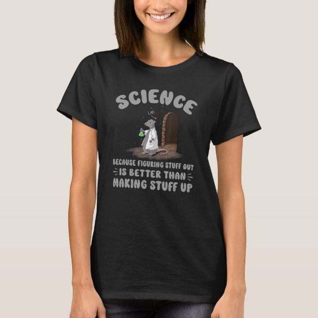 Sarcastic For Men, Science Because Figuring Stuff  T-Shirt (Front)