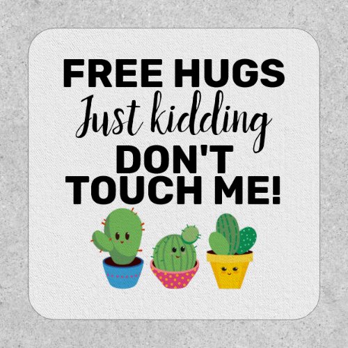 Sarcastic Free hugs lovely cacti dont touch me Patch