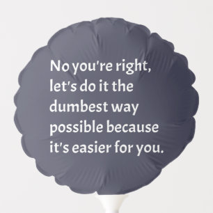 Sarcastic Funny Dumb Humor Balloon