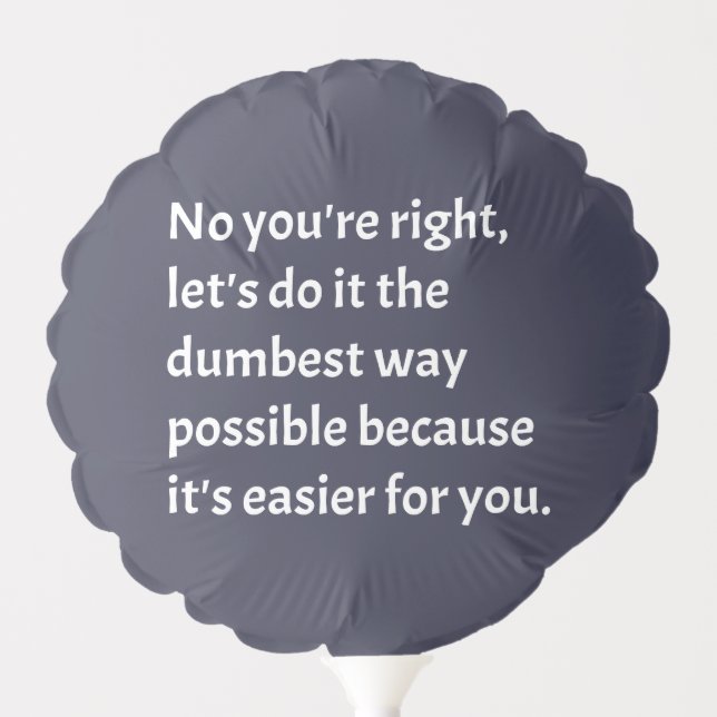 Sarcastic Funny Dumb Humor Balloon (Front)