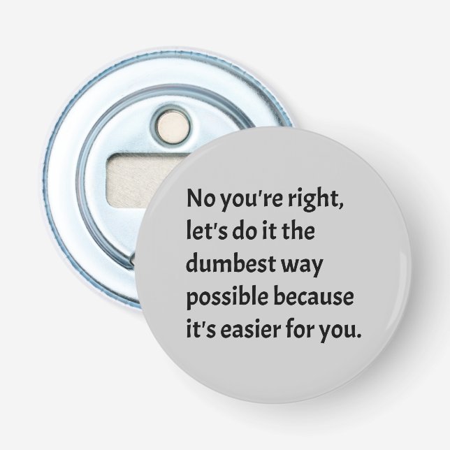 Sarcastic Funny Dumb Humor Bottle Opener (Front)