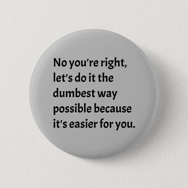 Sarcastic Funny Dumb Humor Button (Front)