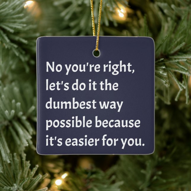 Sarcastic Funny Dumb Humor Ceramic Ornament (Tree)