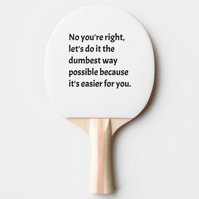 Sarcastic Funny Dumb Humor Ping Pong Paddle (Front)