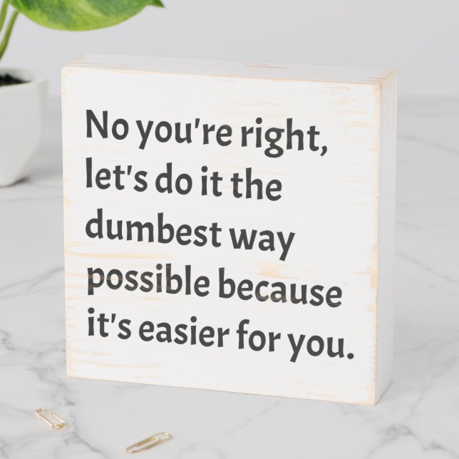 Sarcastic Funny Dumb Humor Wooden Box Sign (In Situ Horizontal)