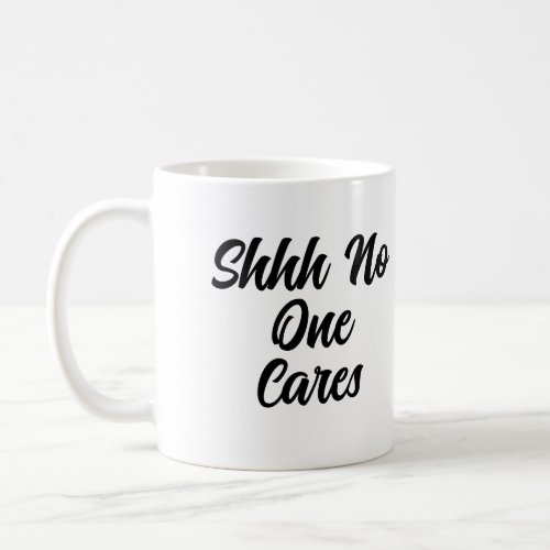 Sarcastic Funny Office Work Shhh No One Cares Coffee Mug
