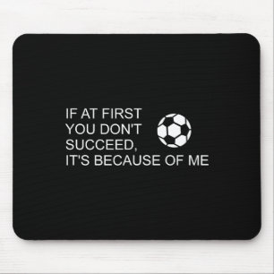 Sarcastic Funny Soccer Saying If At First You Don' Mouse Pad
