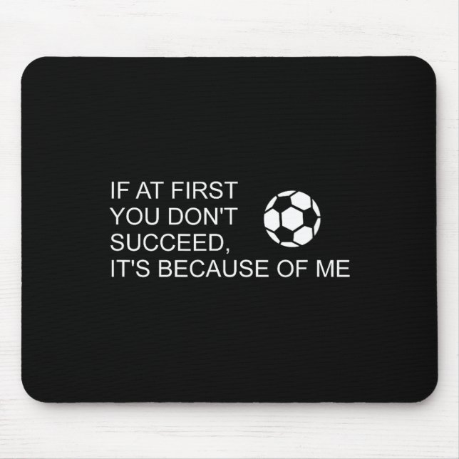 Sarcastic Funny Soccer Saying If At First You Don' Mouse Pad (Front)