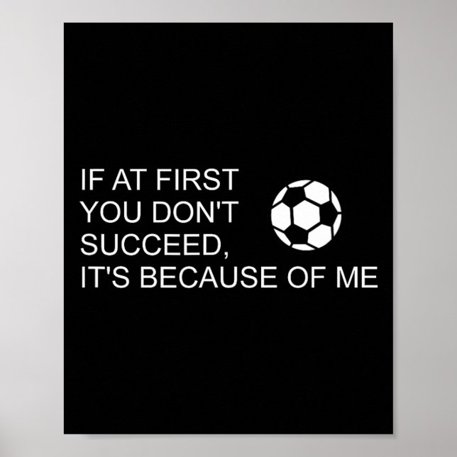Sarcastic Funny Soccer Saying If At First You Don' Poster (Front)