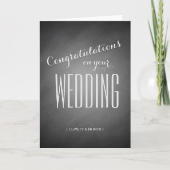 Sarcastic Funny Wedding - Give It A Month Card by BastardCard at Zazzle