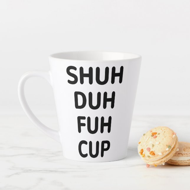 Sarcastic Gifts, Shuh Duh Fuh Cup (In Situ)