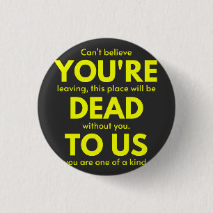 Sarcastic Goodbye , You are Dead to Us, Coworker Button