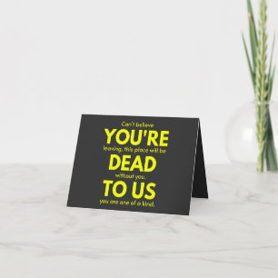 Sarcastic Goodbye , You are Dead to Us, Coworker Card