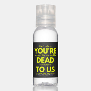 Sarcastic Goodbye , You are Dead to Us, Coworker Hand Sanitizer