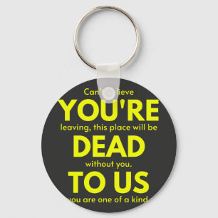 Sarcastic Goodbye , You are Dead to Us, Coworker Keychain
