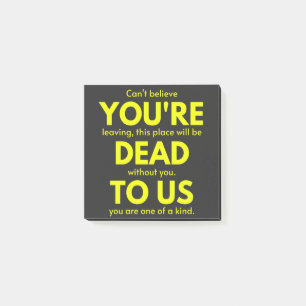 Sarcastic Goodbye , You are Dead to Us, Coworker Post-it Notes