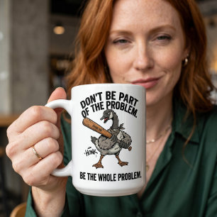Sarcastic Goose Don't Be Part Be Whole Problem Coffee Mug