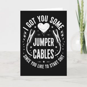 Sarcastic Got You Some Jumper Cables Since You Card