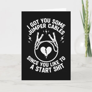 Sarcastic Got You Some Jumper Cables Since You  Card