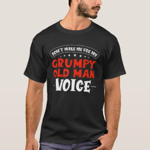 Sarcastic Grandpa Don't Make Me Use My Grumpy Old  T-Shirt