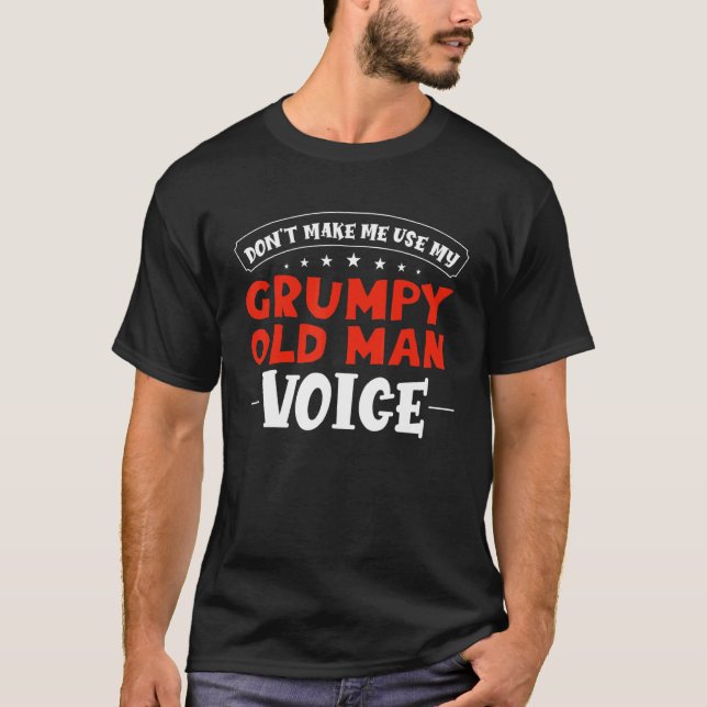 Sarcastic Grandpa Don't Make Me Use My Grumpy Old  T-Shirt (Front)