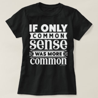 Sarcastic Graphic T-Shirt – More Common Sense