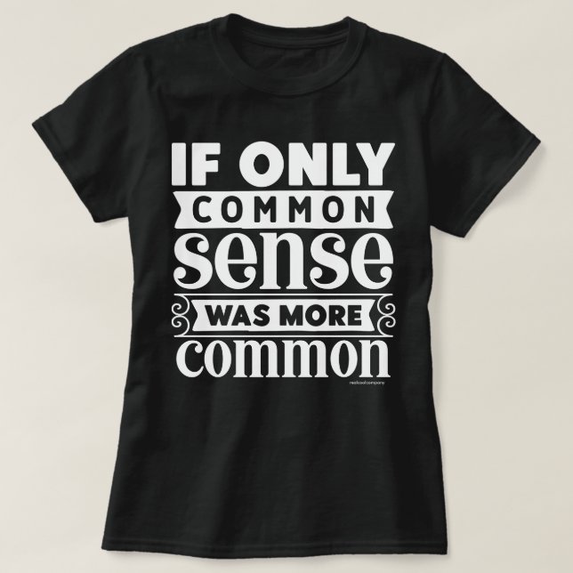 Sarcastic Graphic T-Shirt – More Common Sense (Design Front)