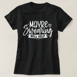 Sarcastic Graphic T-Shirt – Swearing Helps