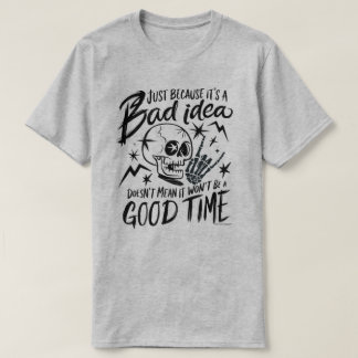 Sarcastic Graphic Tee - Bad Idea Good Time