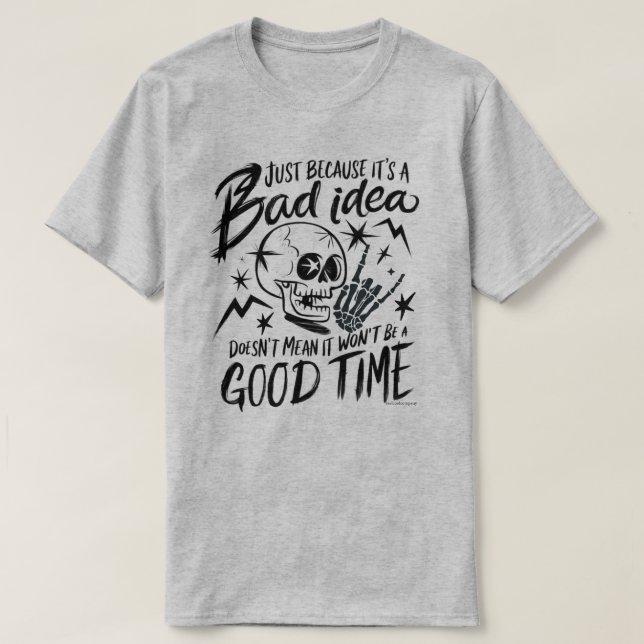 Sarcastic Graphic Tee - Bad Idea Good Time (Design Front)