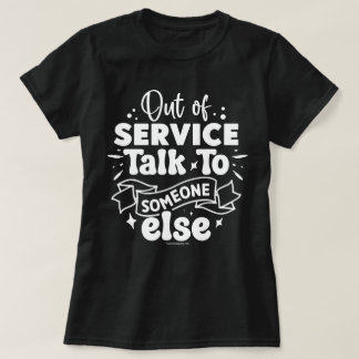 Sarcastic Graphic Tee - Funny Out of Service Shirt