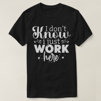 Sarcastic Graphic Tee - I Just Work Here Shirt