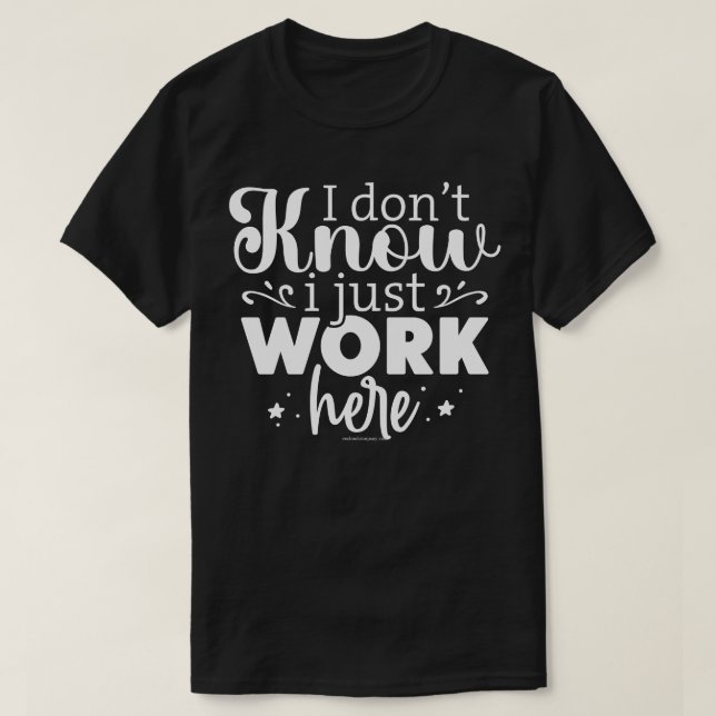 Sarcastic Graphic Tee - I Just Work Here Shirt (Design Front)