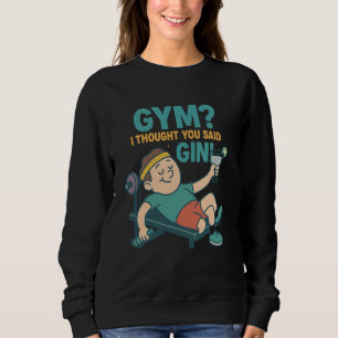 Sarcastic Gym Quotes Gym or Gin Humor Design Sweatshirt