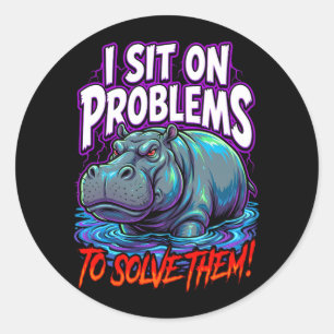 Sarcastic Hippo I Sit On Problems Funny Meme Classic Round Sticker