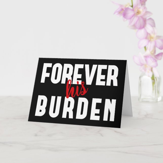 Sarcastic His Burden Black Valentine's Greeting Card (Orchid)
