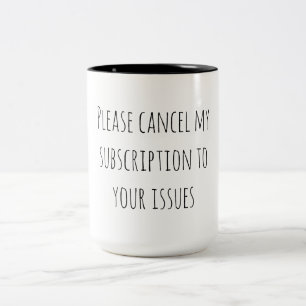 Sarcastic Humor Cancel Subscription Your Issues Two-Tone Coffee Mug