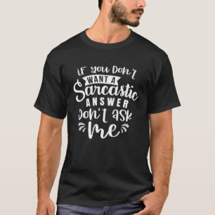 Sarcastic Humor Phrase Don't Aske Me I'm SARCASTIC T-Shirt