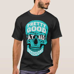 Sarcastic Humor Pretty Good At Bad Decisions Skull T-Shirt