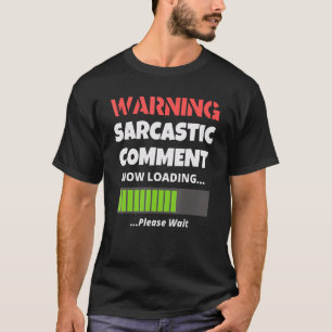 Sarcastic Humor Sarcastic Comment Now Loading T-Shirt