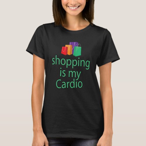 Sarcastic Humor Shopping Is My Cardio Shopping Fan T_Shirt