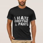 Sarcastic Humor T-Shirt – Introvert Lazy Outfit<br><div class="desc">Perfect for introverts,  sarcastic humor lovers,  and anyone who enjoys keeping it real. This grunge-style tee says 'I Hate Everyone & Pants' – a funny and bold statement shirt for casual days,  lazy weekends,  or as a gag gift for friends with a dark sense of humor.</div>
