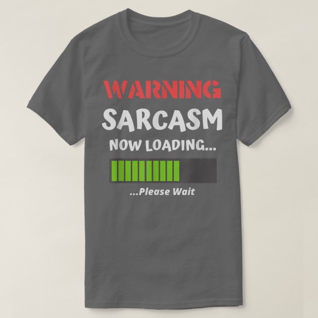 Sarcastic Humor  Warning Sarcasm Now Loading  Funn T-Shirt (Design Front)